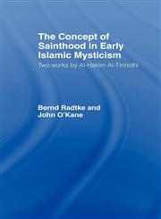 The Concept of Sainthood in Early Islamic Mysticism Two Works by Al-Hakim Al-Tirmidhi - An Annotated Translation with Introduction,0700704132,9780700704132