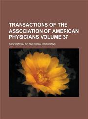 Transactions of the Association of American Physicians Volume 37,1236875451,9781236875457