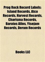 Prog Rock Record Labels Island Records, Atco Records, Harvest Records, Charisma Records, Baratos Afins, Ytsejam Records, Deram Records,1155255208,9781155255200