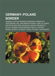 Germany-Poland border Germany-Poland border crossings, Frankfurt, Oder-Neisse line, Jabłonków Incident, Görlitz, Guben, Kostrzyn nad Odrą,1156748445,9781156748442