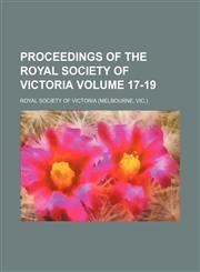 Proceedings of the Royal Society of Victoria Volume 17-19,1130599884,9781130599886