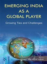 Emerging India as a Global Player Growing Ties and Challenges,8126916834,9788126916832