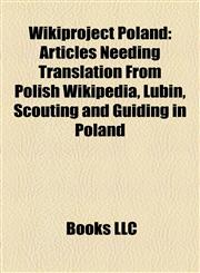 Wikiproject Poland Articles Needing Translation From Polish Wikipedia, Lubin, Scouting and Guiding in Poland,1157991688,9781157991687