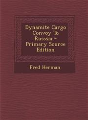 Dynamite Cargo Convoy to Russsia - Primary Source Edition,1287899064,9781287899068