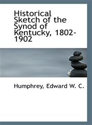 Historical Sketch of the Synod of Kentucky, 1802-1902,1113346965,9781113346964