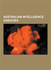Australian Intelligence Agencies Allied Intelligence Bureau, Australian Army Intelligence Corps, Australian Intelligence Community, Australian Secret,1230516751,9781230516752