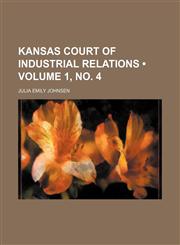 Kansas Court of Industrial Relations (Volume 1, No. 4),1235815005,9781235815003