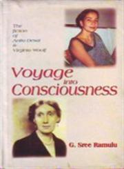 Voyage into Consciousness The Fiction of Anita Desai and Virginia Woolf : With Special Reference to Where Shall we Go this Summer? and to the Lighthouse,8120722523,9788120722521
