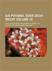 Ius potandi, oder Zech-Recht Volume 35,123212933X,9781232129332