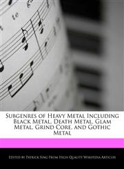 Subgenres of Heavy Metal Including Black Metal, Death Metal, Glam Metal, Grind Core, and Gothic Metal,1276206534,9781276206532