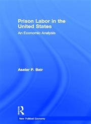 Prison Labor in the United States An Economic Analysis,0415541999,9780415541992