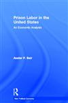 Prison Labor in the United States An Economic Analysis,0415541999,9780415541992