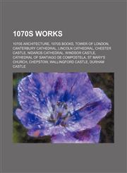 1070s Works 1070s Architecture, 1070s Books, Tower of London, Canterbury Cathedral, Lincoln Cathedral, Chester Castle, Nidaros Cathedral,1155955714,9781155955711