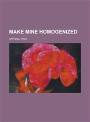 Make Mine Homogenized,1153780658,9781153780650