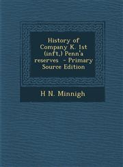 History of Company K. 1st (Inft, ) Penn'a Reserves - Primary Source Edition,1293622656,9781293622650
