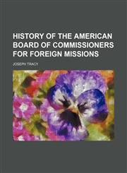 History of the American board of commissioners for foreign missions,1150668466,9781150668463