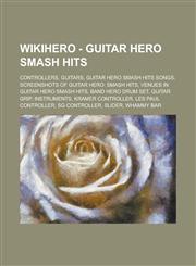 Wikihero - Guitar Hero Smash Hits Controllers, Guitars, Guitar Hero Smash Hits Songs, Screenshots of Guitar Hero: Smash Hits, Venues in Guitar Hero S,1234727080,9781234727086