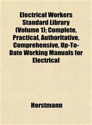 Electrical Workers Standard Library (Volume 1); Complete, Practical, Authoritative, Comprehensive, Up-To-Date Working Manuals for Electrical,1152890476,9781152890473