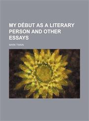 My début as a literary person and other essays,1150464135,9781150464133