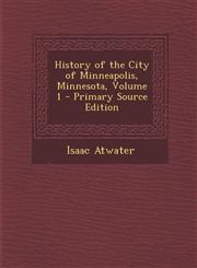 History of the City of Minneapolis, Minnesota, Volume 1,1287693792,9781287693796