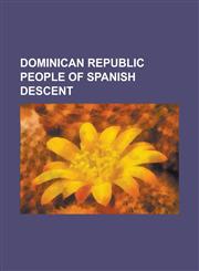 Dominican Republic People of Spanish Descent Benigno Filomeno de Rojas, Buenaventura Baez, Charytin, Francisco del Rosario Sanchez, Hector Garcia God,1155443853,9781155443850