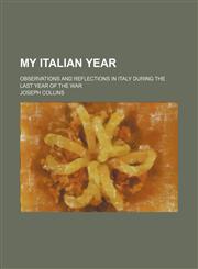 My Italian Year; Observations and Reflections in Italy During the Last Year of the War,1150576731,9781150576737