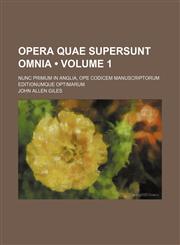 Opera Quae Supersunt Omnia (Volume 1); Nunc Primum in Anglia, Ope Codicem Manuscriptorum Editionumque Optimarum,1151185892,9781151185891