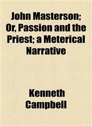 John Masterson; Or, Passion and the Priest; a Meterical Narrative,1154526968,9781154526967