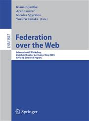 Federation over the Web International Workshop, Dagstuhl Castle, Germany, May 1-6, 2005, Revised Selected Papers,3540310185,9783540310181