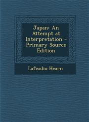 Japan An Attempt at Interpretation,1289467692,9781289467692