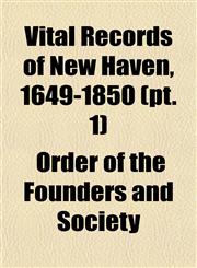 Vital Records of New Haven, 1649-1850 (pt. 1),1153204290,9781153204293