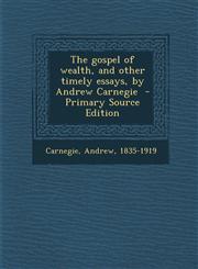 Gospel of Wealth, and Other Timely Essays, by Andrew Carnegie,1289656517,9781289656515