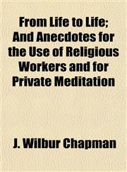 From Life to Life; And Anecdotes for the Use of Religious Workers and for Private Meditation,1154712087,9781154712087