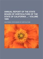Annual Report of the State Board of Horticulture of the State of California (Volume 1889),1150335068,9781150335068