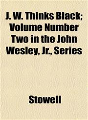 J. W. Thinks Black; Volume Number Two in the John Wesley, Jr., Series,1152361252,9781152361256