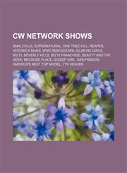 CW network shows Smallville, Supernatural, One Tree Hill, Reaper, Veronica Mars, WWE SmackDown, Gilmore Girls, 90210, Beverly Hills,115706132X,9781157061328