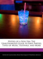 Hippies of a New Era The Unauthorized Guide to Rave Parties, Types of Music, Festivals, and More,1241317097,9781241317096