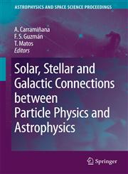 Solar, Stellar and Galactic Connections Between Particle Physics and Astrophysics 1st Edition,1402055749,9781402055744