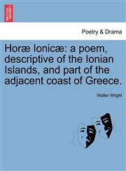 Horæ Ionicæ a poem, descriptive of the Ionian Islands, and part of the adjacent coast of Greece.,1241016313,9781241016319