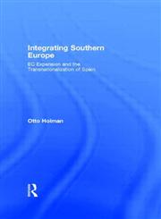 Integrating Southern Europe EC Expansion and the Transnationalization of Spain,0415124417,9780415124416