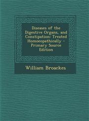 Diseases of the Digestive Organs, and Constipation Treated Homoeopathically,1289418756,9781289418755