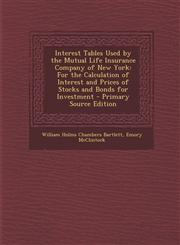 Interest Tables Used by the Mutual Life Insurance Company of New York For the Calculation of Interest and Prices of Stocks and Bonds for Investment -,1295293331,9781295293339