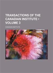 Transactions of the Canadian Institute (Volume 3),1154107191,9781154107197