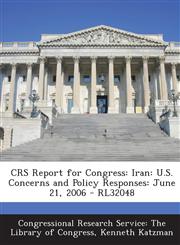 Crs Report for Congress Iran: U.S. Concerns and Policy Responses: June 21, 2006 - Rl32048,1293248134,9781293248133