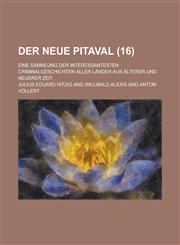 Der Neue Pitaval (16); Eine Sammlung Der Interessantesten Criminalgeschichten Aller Lander Aus Alterer Und Neuerer Zeit,1234985535,9781234985530