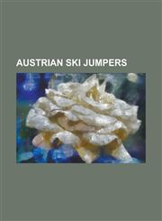 Austrian Ski Jumpers Austrian Ski Jumping Coaches, Olympic Ski Jumpers of Austria, Gregor Schlierenzauer, Thomas Morgenstern,1156113059,9781156113059