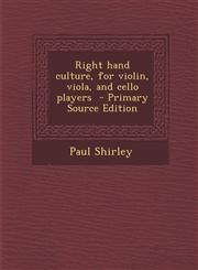 Right hand culture, for violin, viola, and cello players  - Primary Source Edition,1295776871,9781295776870