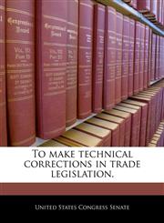 To make technical corrections in trade legislation.,1240230052,9781240230051