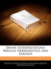Divine Interpretations Biblical Hermeneutics and Exegesis,1241615721,9781241615727