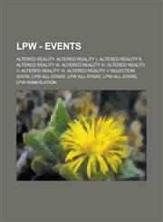 LPW - Events Altered Reality, Altered Reality I, Altered Reality II, Altered Reality III, Altered Reality IV, Altered Reality V, Altered Reality VI, Altered Reality V Selection Show, LPW All-Stars, LPW All-Stars, LPW All-Stars, LPW Annihilation,1234780844,9781234780845